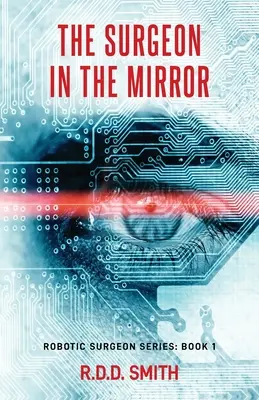 The Surgeon in the Mirror: Un thriller medical science fiction original - The Surgeon in the Mirror: An original science fiction medical thriller