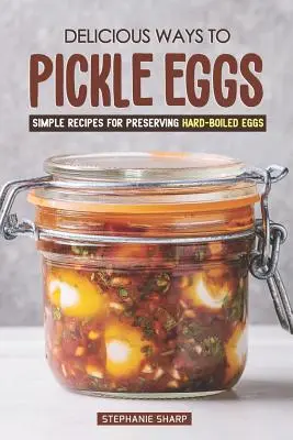 Moduri delicioase de a mura ouăle: Rețete simple pentru conservarea ouălor fierte tari - Delicious Ways to Pickle Eggs: Simple Recipes for Preserving Hard-Boiled Eggs