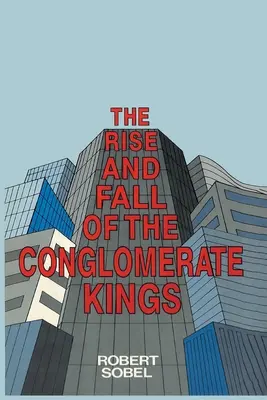 Ascensiunea și căderea regilor conglomeratelor - The Rise and Fall of the Conglomerate Kings