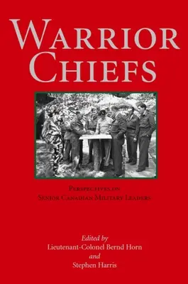 Șefi războinici: Perspective asupra liderilor militari canadieni de rang înalt - Warrior Chiefs: Perspectives on Senior Canadian Military Leaders