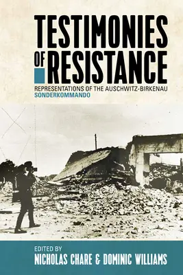 Mărturii ale rezistenței: Reprezentări ale Sonderkommando Auschwitz-Birkenau - Testimonies of Resistance: Representations of the Auschwitz-Birkenau Sonderkommando
