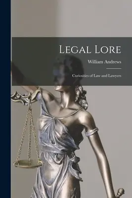 Legal Lore: Curiozități despre drept și avocați - Legal Lore: Curiosities of Law and Lawyers