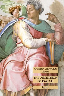 Înălțarea lui Isaia: Seria apocrife creștine - The Ascension of Isaiah: Christian Apocrypha Series