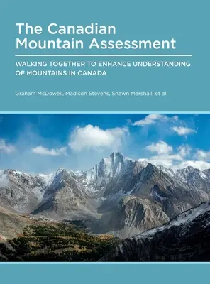 Evaluarea munților canadieni: Mergând împreună pentru a îmbunătăți înțelegerea munților din Canada - Canadian Mountain Assessment: Walking Together to Enhance Understanding of Mountains in Canada
