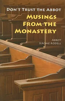 Nu te încrede în stareț: Musings from the Monastery (Gânduri de la mănăstire) - Don't Trust the Abbot: Musings from the Monastery