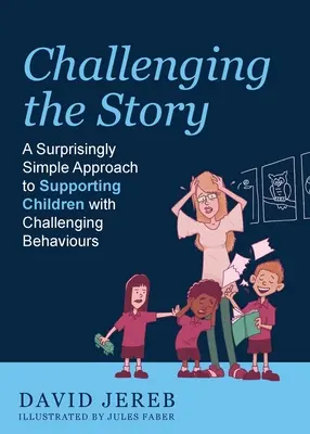 Challenging the Story: O abordare surprinzător de simplă a sprijinirii copiilor cu comportamente provocatoare - Challenging the Story: A Surprisingly Simple Approach to Supporting Children with Challenging Behaviours