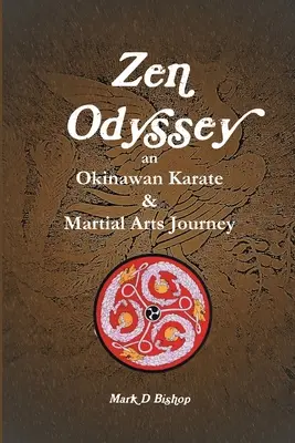 Odiseea Zen, O călătorie în Karate și Arte Marțiale Okinawane - Zen Odyssey, An Okinawan Karate & Martial Arts Journey