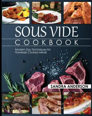 Carte de bucate Sous Vide: Tehnici moderne pentru mese gătite impecabil - Sous Vide Cookbook: Modern Day Techniques for Flawlessly Cooked Meals