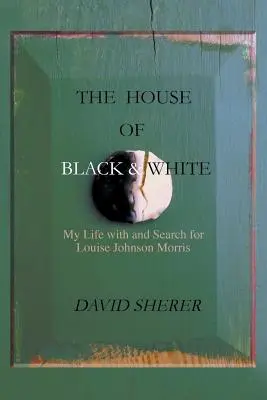 Casa de alb și negru: Viața mea cu Louise Johnson Morris și căutarea ei - The House of Black and White: My Life with and Search for Louise Johnson Morris