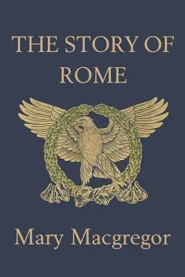Povestea Romei (Clasici de ieri) - The Story of Rome (Yesterday's Classics)