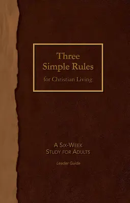 Trei reguli simple pentru viața creștină Ghidul liderului: Un studiu de șase săptămâni pentru adulți - Three Simple Rules for Christian Living Leader Guide: A Six-Week Study for Adults
