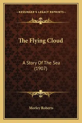 Norul zburător: A Story Of The Sea (1907) - The Flying Cloud: A Story Of The Sea (1907)