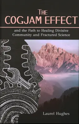 Efectul Cogjam: - Și calea spre vindecarea comunității divizate și a științei fracturate - Cogjam Effect: - And the Path to Healing Divisive Community and Fractured Science