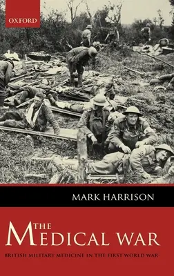 Războiul medical: Medicina militară britanică în Primul Război Mondial - The Medical War: British Military Medicine in the First World War