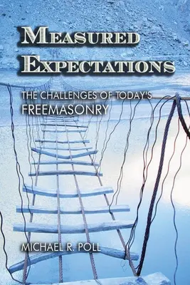 Așteptări măsurate: Provocările francmasoneriei de astăzi: The Challenges of Today's Freemasonry - Measured Expectations: The Challenges of Today's Freemasonry