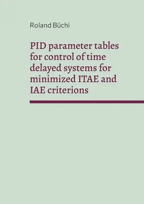 Tabele de parametri PID pentru controlul sistemelor cu întârziere în timp pentru minimizarea criteriilor ITAE și IAE: Parametrii Bchi - PID parameter tables for control of time delayed systems for minimized ITAE and IAE criterions: The Bchi parameters