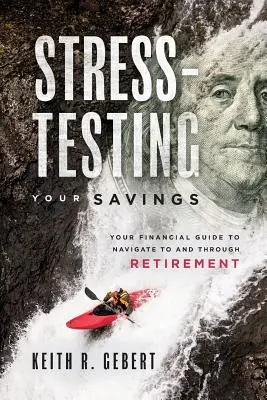 Stress-Testing Your Savings: Ghidul tău financiar pentru a naviga spre și prin pensionare - Stress-Testing Your Savings: Your Financial Guide to Navigate to and Through Retirement