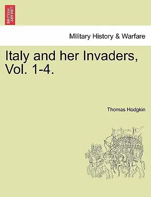 Italia și invadatorii ei, Vol. 1-4. - Italy and Her Invaders, Vol. 1-4.
