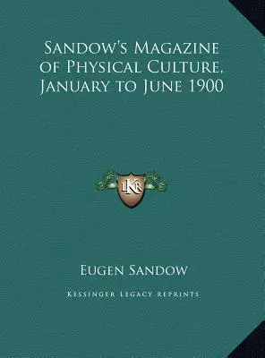 Sandow's Magazine of Physical Culture, ianuarie - iunie 1900 - Sandow's Magazine of Physical Culture, January to June 1900