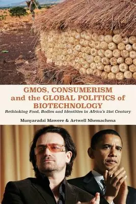 OMG-uri, consumerism și politica globală a biotehnologiei: Rethinking Food, Bodies and Identities in Africa's 21st Century - GMOs, Consumerism and the Global Politics of Biotechnology: Rethinking Food, Bodies and Identities in Africa's 21st Century