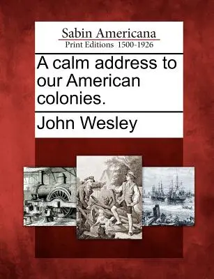 O adresă calmă către coloniile noastre americane. - A Calm Address to Our American Colonies.