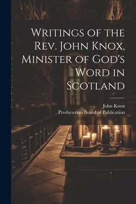 Scrieri ale reverendului John Knox, ministru al Cuvântului lui Dumnezeu în Scoția - Writings of the Rev. John Knox, Minister of God's Word in Scotland