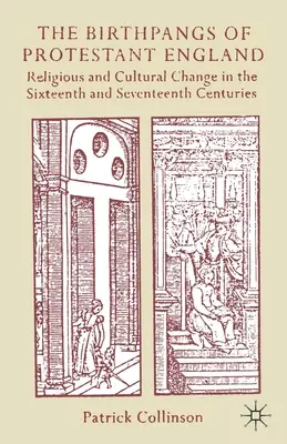 Perioada de naștere a Angliei protestante: Schimbări religioase și culturale în secolele al XVI-lea și al XVII-lea - The Birthpangs of Protestant England: Religious and Cultural Change in the Sixteenth and Seventeenth Centuries