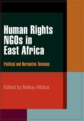 ONG-urile pentru drepturile omului în Africa de Est: Tensiuni politice și normative - Human Rights NGOs in East Africa: Political and Normative Tensions