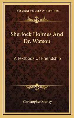 Sherlock Holmes și Dr. Watson: A Textbook Of Friendship - Sherlock Holmes And Dr. Watson: A Textbook Of Friendship