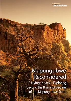 Mapungubwe Reconsiderat: O moștenire vie - Explorarea dincolo de ascensiune și declin - Mapungubwe Reconsidered: A Living Legacy - Exploring Beyond the Rise and Decline