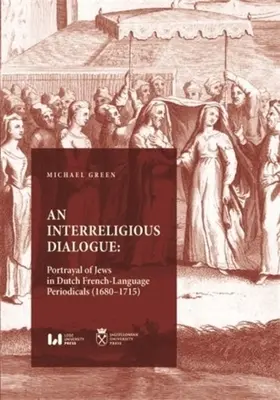 Un dialog interreligios: Portretul evreilor în periodicele olandeze de limbă franceză (1680-1715) - An Interreligious Dialogue: Portrayal of Jews in Dutch French-Language Periodicals (1680-1715)