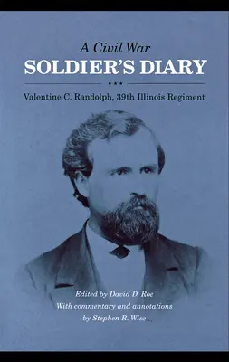 Jurnalul unui soldat din Războiul Civil: Valentine C. Randolph, Regimentul 39 Illinois - A Civil War Soldier's Diary: Valentine C. Randolph, 39th Illinois Regiment
