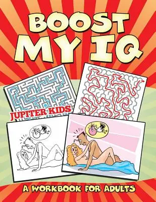 Boost My IQ (O carte de lucru pentru adulți) - Boost My IQ (A Workbook for Adults)