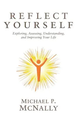 Reflect Yourself: Explorarea, evaluarea, înțelegerea și îmbunătățirea vieții tale - Reflect Yourself: Exploring, Assessing, Understanding, and Improving Your Life