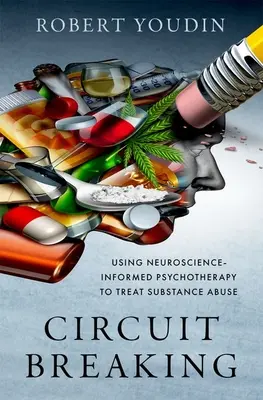 Circuit Breaking: Utilizarea psihoterapiei informate de neuroștiințe pentru tratarea abuzului de substanțe - Circuit Breaking: Using Neuroscience-Informed Psychotherapy to Treat Substance Abuse
