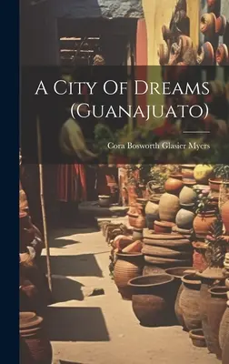 Un oraș de vis (guanajuato) - A City Of Dreams (guanajuato)