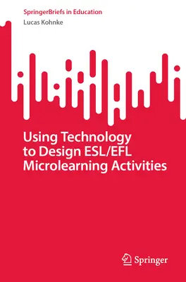 Utilizarea tehnologiei pentru proiectarea activităților de microînvățare Esl/Efl - Using Technology to Design Esl/Efl Microlearning Activities
