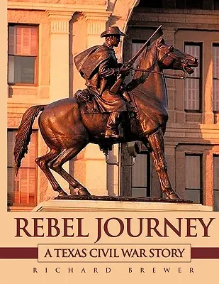 Călătoria rebelilor: O poveste din războiul civil din Texas - Rebel Journey: A Texas Civil War Story