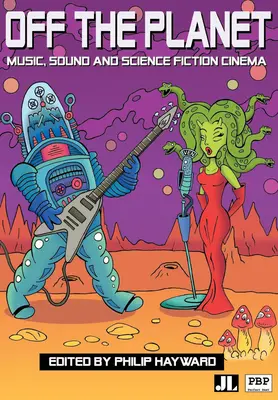 Off the Planet: Muzică, sunet și cinema science-fiction - Off the Planet: Music, Sound and Science Fiction Cinema