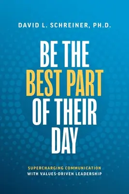 Fii cea mai bună parte a zilei lor: Supraalimentarea comunicării cu un leadership bazat pe valori - Be the Best Part of Their Day: Supercharging Communication with Values-Driven Leadership