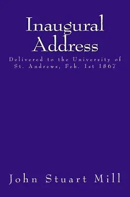 Discurs inaugural: Pronunțată la Universitatea din St. Andrews, 1 februarie 1867 - Inaugural Address: Delivered to the University of St. Andrews, Feb. 1st 1867