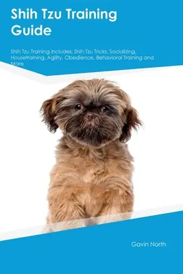 Shih Tzu Training Guide Shih Tzu Training Includes: Trucuri Shih Tzu, Socializare, Dresaj, Agilitate, Obediență, Dresaj comportamental și multe altele - Shih Tzu Training Guide Shih Tzu Training Includes: Shih Tzu Tricks, Socializing, Housetraining, Agility, Obedience, Behavioral Training, and More