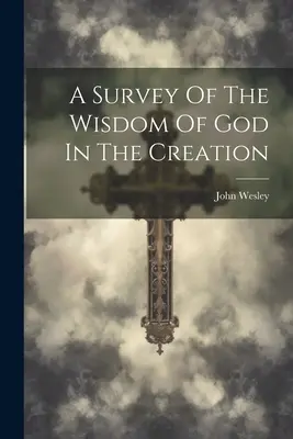 O analiză a înțelepciunii lui Dumnezeu în creație - A Survey Of The Wisdom Of God In The Creation