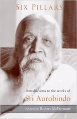 Șase piloni: Introduceri la lucrările lui Sri Aurobindo - Six Pillars: Introductions to the Works of Sri Aurobindo