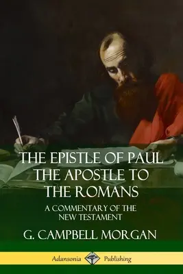 Epistola apostolului Pavel către romani: Un comentariu al Noului Testament - The Epistle of Paul the Apostle to the Romans: A Commentary of the New Testament