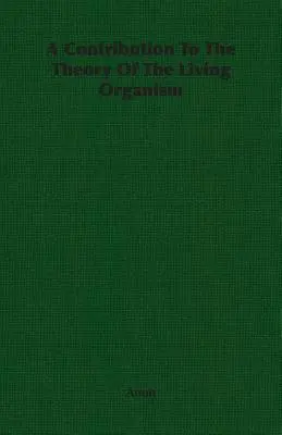 O contribuție la teoria organismului viu (A Contribution to the Theory of the Living Organism) - A Contribution To The Theory Of The Living Organism