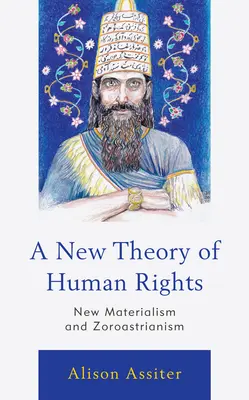 O nouă teorie a drepturilor omului: Noul materialism și zoroastrismul - A New Theory of Human Rights: New Materialism and Zoroastrianism