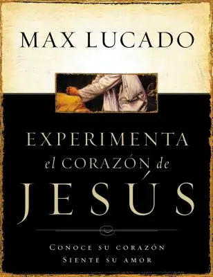 Experimente El Corazon de Jesus: Conozca Su Corazon, Sienta Su Amor = Experimentarea inimii lui Isus = Experiencing the Heart of Jesus - Experimente El Corazon de Jesus: Conozca Su Corazon, Sienta Su Amor = Experiencing the Heart of Jesus = Experiencing the Heart of Jesus