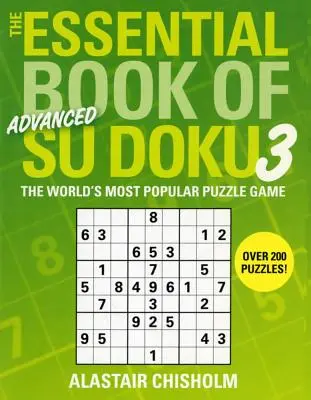 The Essential Book of Su Doku, Volumul 3: Avansat: Cel mai popular joc de puzzle din lume - The Essential Book of Su Doku, Volume 3: Advanced: The World's Most Popular Puzzle Game
