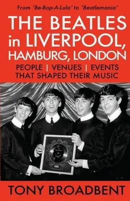 THE BEATLES în LIVERPOOL, HAMBURG, LONDRA: Oameni Locuri Evenimente care le-au modelat muzica - THE BEATLES in LIVERPOOL, HAMBURG, LONDON: People Venues Events That Shaped Their Music
